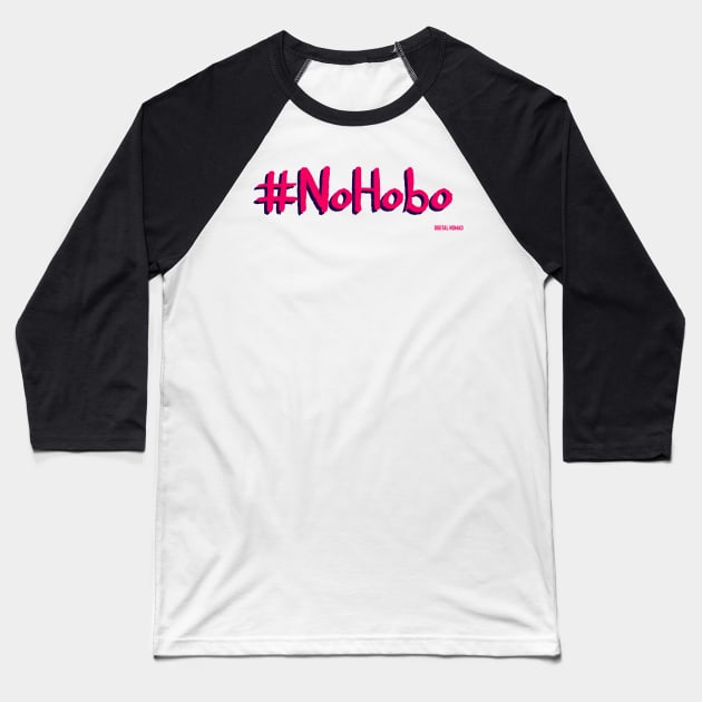 No Hobo Baseball T-Shirt by Big Sexy Digital Nomad